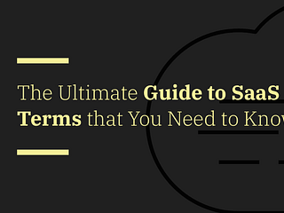Understanding SaaS: The Ultimate Guide to SaaS Terms that You Need to Know